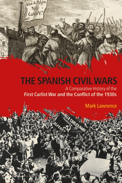 The Spanish Civil Wars : A Comparative History of the First Carlist War and the Conflict of the 1930s, Hardback Book