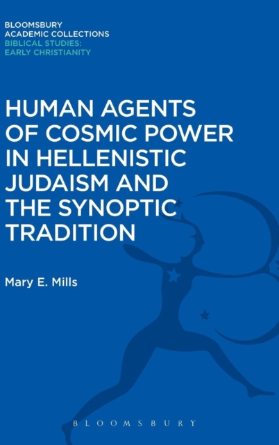 Human Agents of Cosmic Power in Hellenistic Judaism and the Synoptic Tradition, Hardback Book