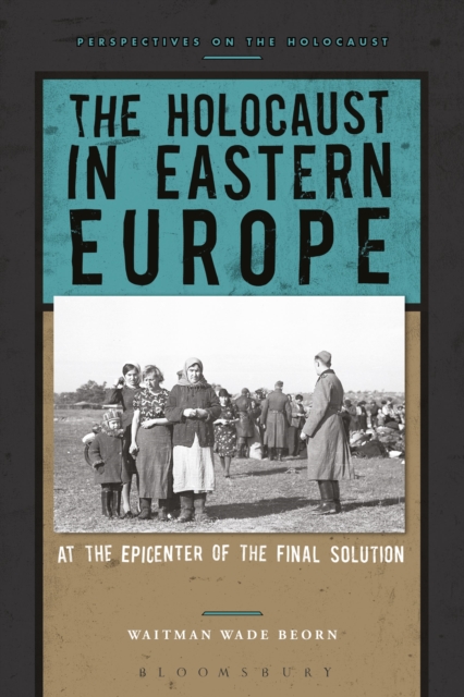 The Holocaust in Eastern Europe : At the Epicenter of the Final Solution, Paperback / softback Book