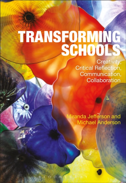 Transforming Schools : Creativity, Critical Reflection, Communication, Collaboration, Paperback / softback Book