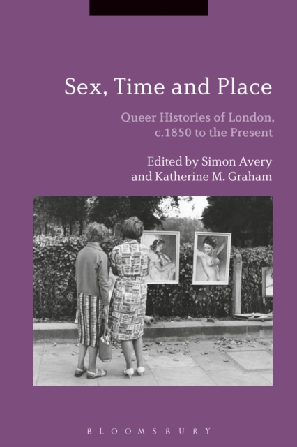 Sex, Time and Place : Queer Histories of London, c.1850 to the Present, Paperback / softback Book