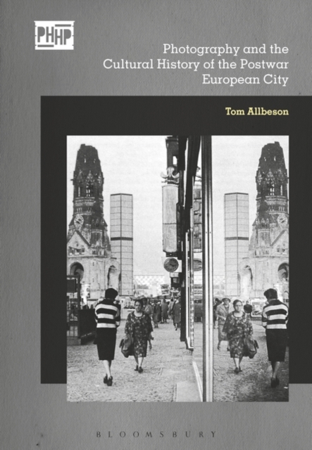 Photography, Reconstruction and the Cultural History of the Postwar European City, Hardback Book