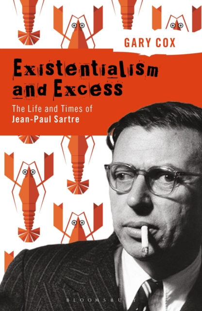Existentialism and Excess: The Life and Times of Jean-Paul Sartre, Hardback Book