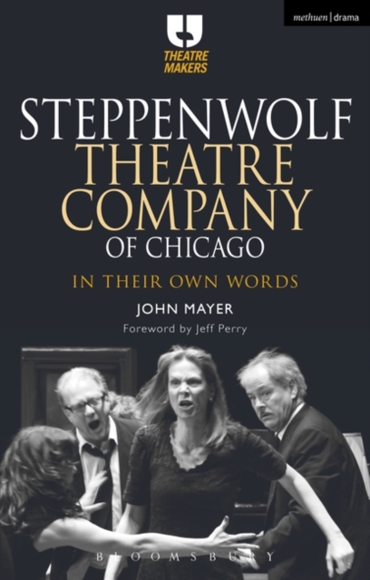 Steppenwolf Theatre Company of Chicago : In Their Own Words, Hardback Book