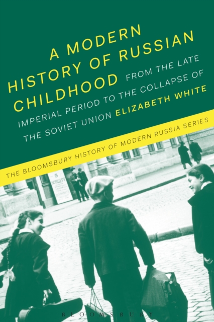 A Modern History of Russian Childhood : From the Late Imperial Period to the Collapse of the Soviet Union, Hardback Book