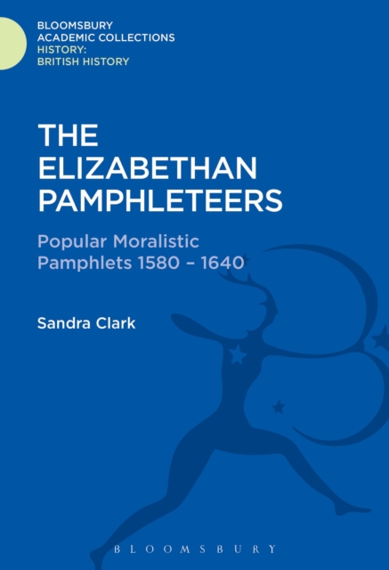 The Elizabethan Pamphleteers : Popular Moralistic Pamphlets 1580-1640, Hardback Book