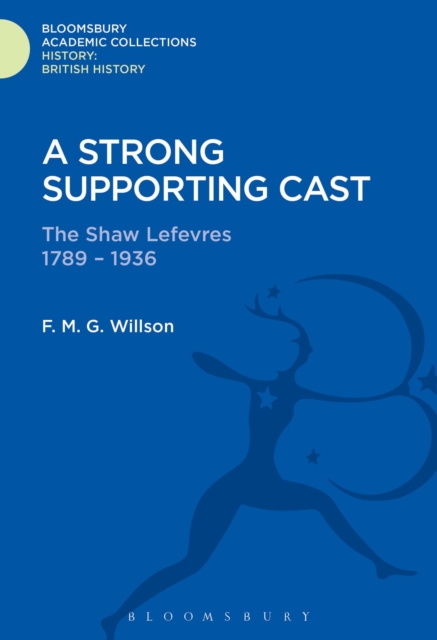 A Strong Supporting Cast : The Shaw Lefevres 1789-1936, Hardback Book