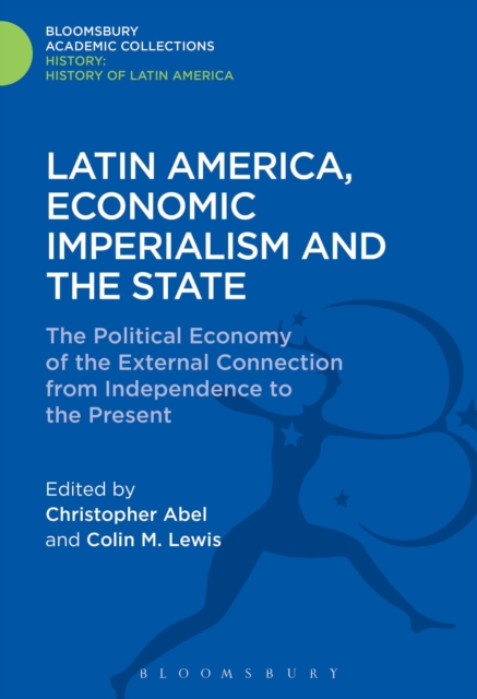 Latin America, Economic Imperialism and the State : The Political Economy of the External Connection from Independence to the Present, Hardback Book