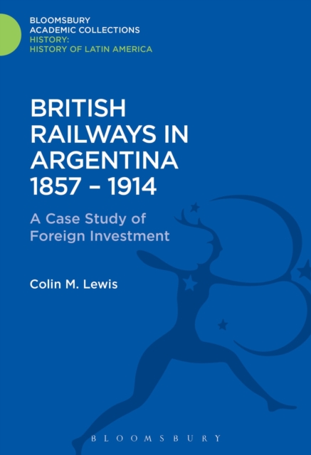 British Railways in Argentina 1857-1914 : A Case Study of Foreign Investment, Hardback Book