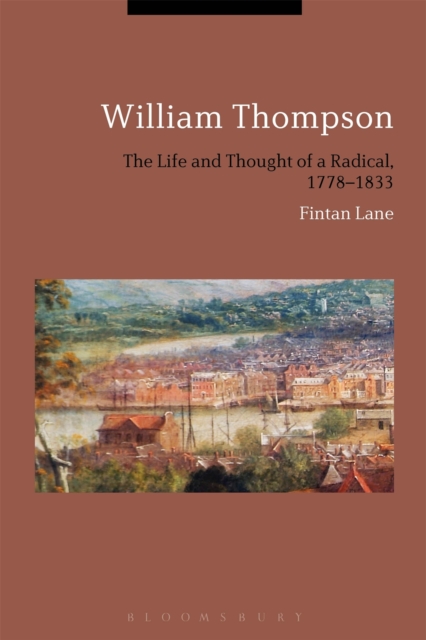 William Thompson : The Life and Thought of a Radical, 1778-1833, Hardback Book