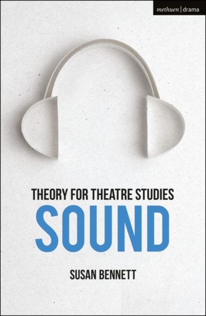 Theory for Theatre Studies: Sound, Hardback Book