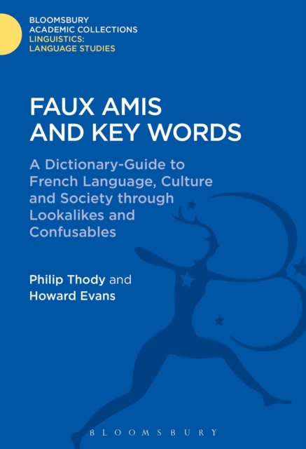 Faux Amis and Key Words : A Dictionary-Guide to French Life and Language through Lookalikes and Confusables, Hardback Book