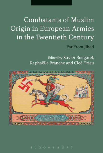 Combatants of Muslim Origin in European Armies in the Twentieth Century : Far from Jihad, EPUB eBook