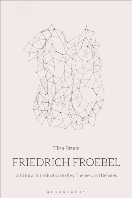 Friedrich Froebel : A Critical Introduction to Key Themes and Debates, Paperback / softback Book