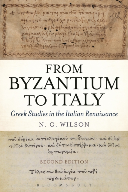 From Byzantium to Italy : Greek Studies in the Italian Renaissance, Paperback / softback Book