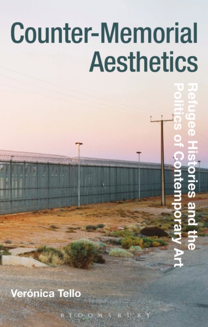 Counter-Memorial Aesthetics : Refugee Histories and the Politics of Contemporary Art, Hardback Book
