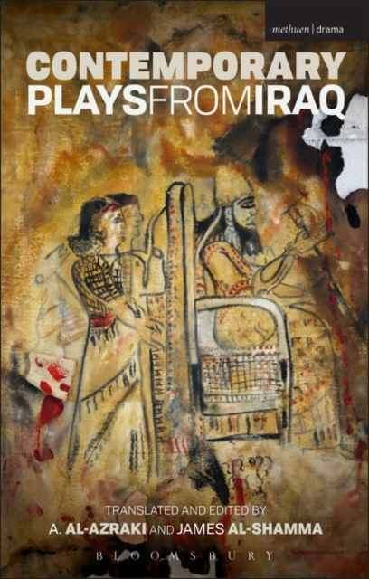 Contemporary Plays from Iraq : A Cradle; A Strange Bird on Our Roof; Cartoon Dreams; Ishtar in Baghdad; Me, Torture, and Your Love; Romeo and Juliet in Baghdad; Summer Rain; The Takeover; The Widow, Hardback Book