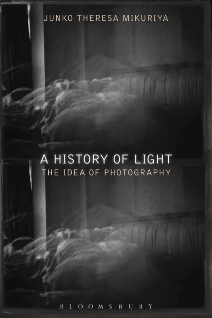 A History of Light : The Idea of Photography, Hardback Book