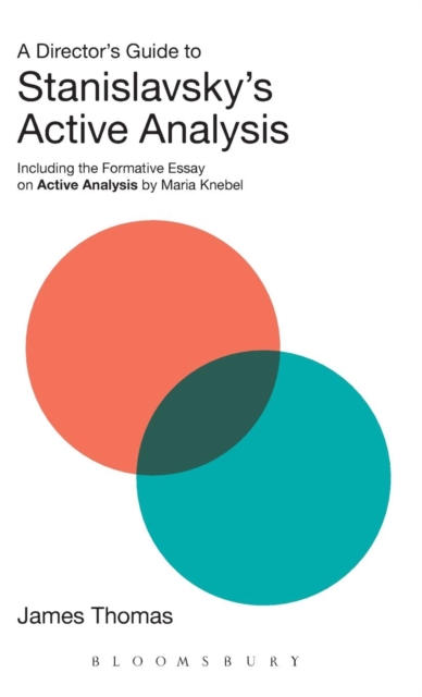 A Director's Guide to Stanislavsky's Active Analysis : Including the Formative Essay on Active Analysis by Maria Knebel, Hardback Book