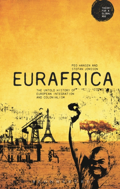 Eurafrica : The Untold History of European Integration and Colonialism, Paperback / softback Book