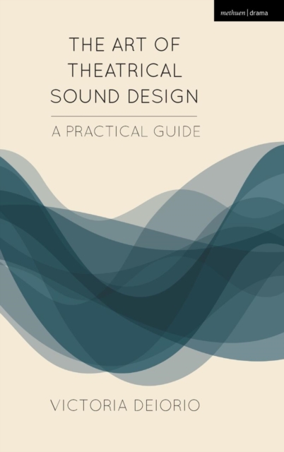 The Art of Theatrical Sound Design : A Practical Guide, Hardback Book