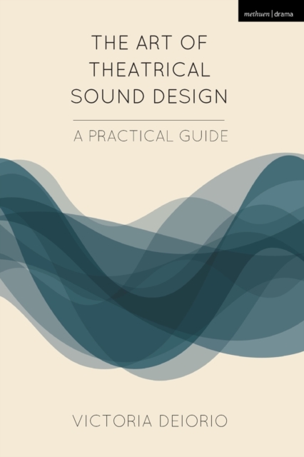 The Art of Theatrical Sound Design : A Practical Guide, Paperback / softback Book