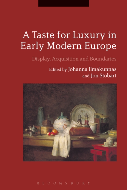 A Taste for Luxury in Early Modern Europe : Display, Acquisition and Boundaries, PDF eBook