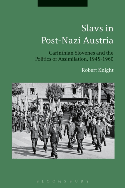 Slavs in Post-Nazi Austria : Carinthian Slovenes and the Politics of Assimilation, 1945-1960, PDF eBook