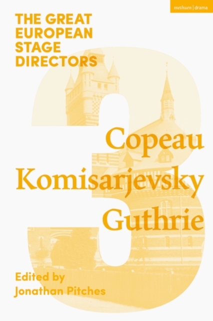 The Great European Stage Directors Volume 3 : Copeau, Komisarjevsky, Guthrie, PDF eBook