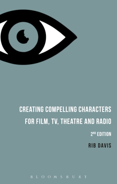 Creating Compelling Characters for Film, TV, Theatre and Radio, EPUB eBook