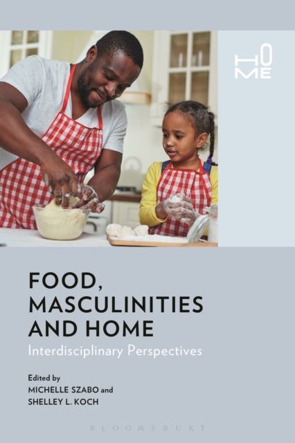 Food, Masculinities, and Home : Interdisciplinary Perspectives, EPUB eBook