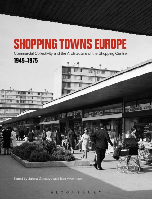 Shopping Towns Europe : Commercial Collectivity and the Architecture of the Shopping Centre, 1945-1975, Hardback Book