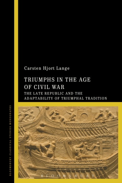 Triumphs in the Age of Civil War : The Late Republic and the Adaptability of Triumphal Tradition, Hardback Book
