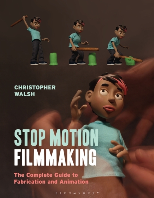 Stop Motion Filmmaking : The Complete Guide to Fabrication and Animation, PDF eBook