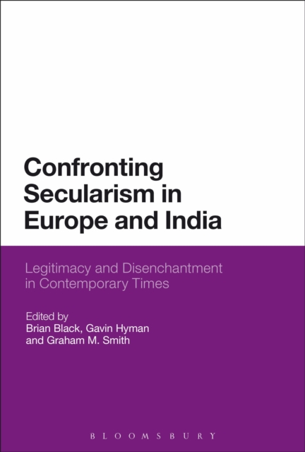 Confronting Secularism in Europe and India : Legitimacy and Disenchantment in Contemporary Times, Paperback / softback Book