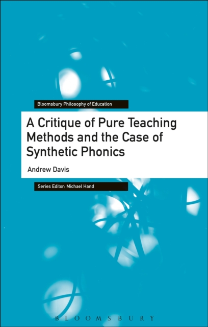 A Critique of Pure Teaching Methods and the Case of Synthetic Phonics, Hardback Book