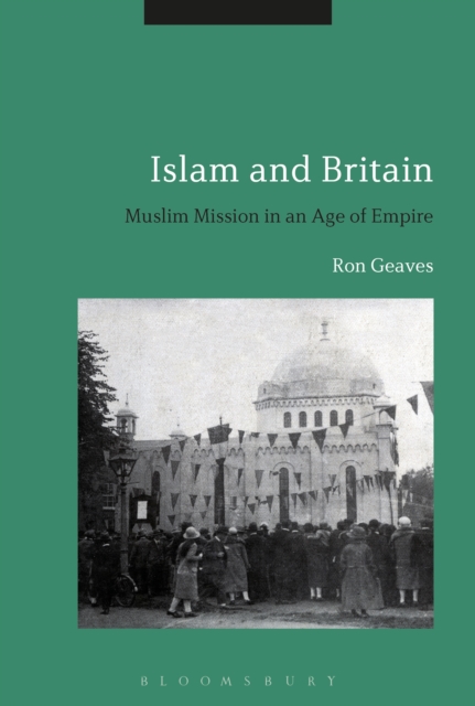 Islam and Britain : Muslim Mission in an Age of Empire, EPUB eBook