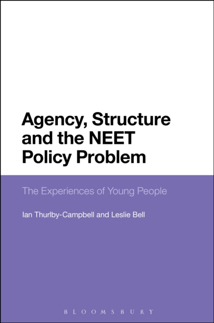 Agency, Structure and the NEET Policy Problem : The Experiences of Young People, Hardback Book