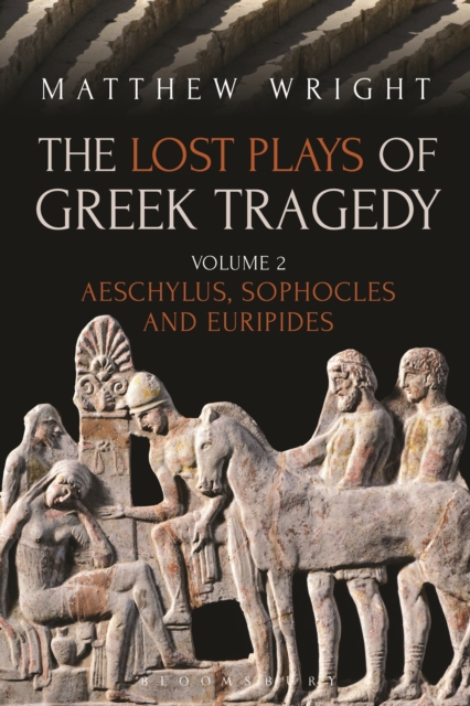 The Lost Plays of Greek Tragedy (Volume 2) : Aeschylus, Sophocles and Euripides, Hardback Book