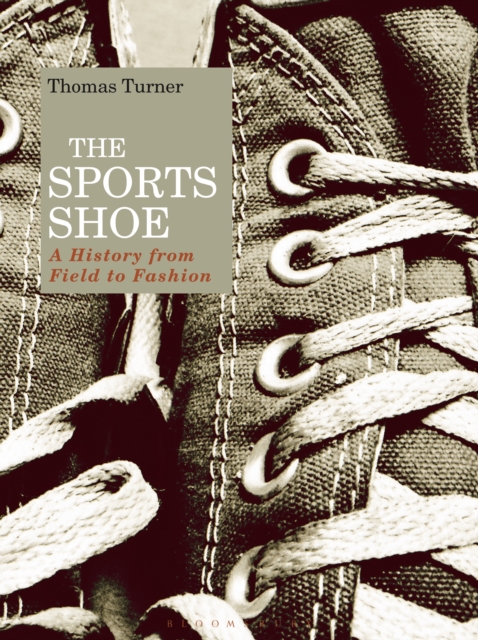 The Sports Shoe : A History from Field to Fashion, PDF eBook
