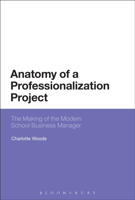 Anatomy of a Professionalization Project : The Making of the Modern School Business Manager, Paperback / softback Book