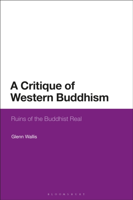 A Critique of Western Buddhism : Ruins of the Buddhist Real, Hardback Book