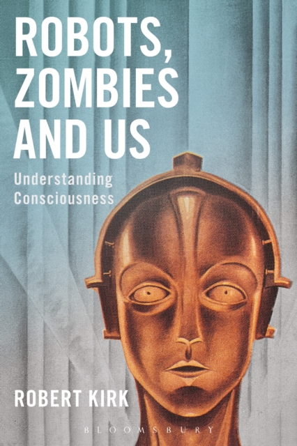Robots, Zombies and Us : Understanding Consciousness, Hardback Book