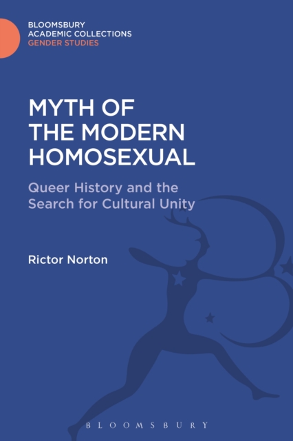 Myth of the Modern Homosexual : Queer History and the Search for Cultural Unity, Hardback Book