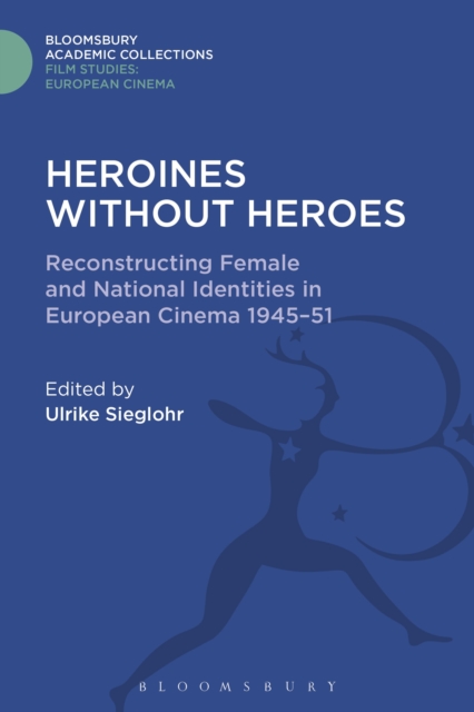 Heroines without Heroes : Reconstructing Female and National Identities in European Cinema, 1945-51, Hardback Book