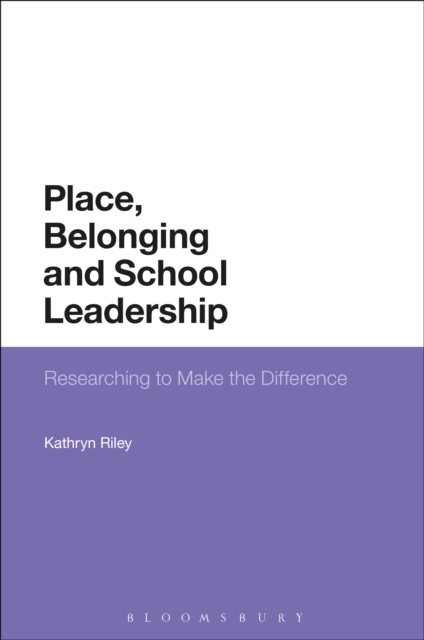 Place, Belonging and School Leadership : Researching to Make the Difference, PDF eBook