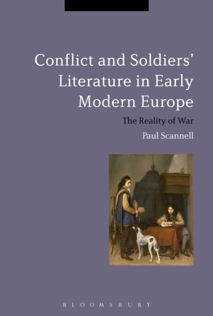 Conflict and Soldiers' Literature in Early Modern Europe : The Reality of War, Paperback / softback Book