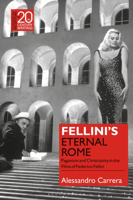 Fellini’s Eternal Rome : Paganism and Christianity in the Films of Federico Fellini, Hardback Book