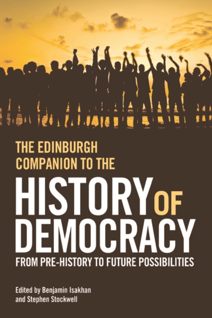 The Edinburgh Companion to the History of Democracy : From Pre-history to Future Possibilities, Paperback / softback Book