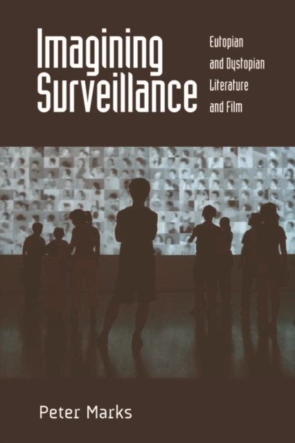 Imagining Surveillance : Eutopian and Dystopian Literature and Film, Hardback Book